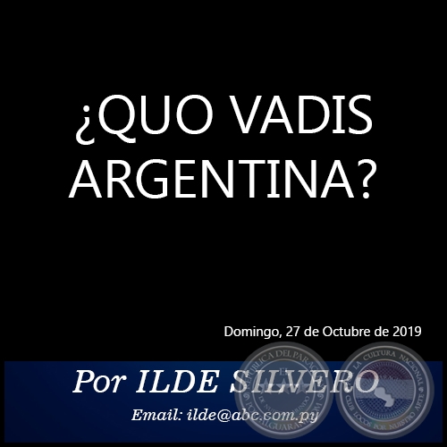 ¿QUO VADIS ARGENTINA? - Por ILDE SILVERO - Domingo, 27 de Octubre de 2019